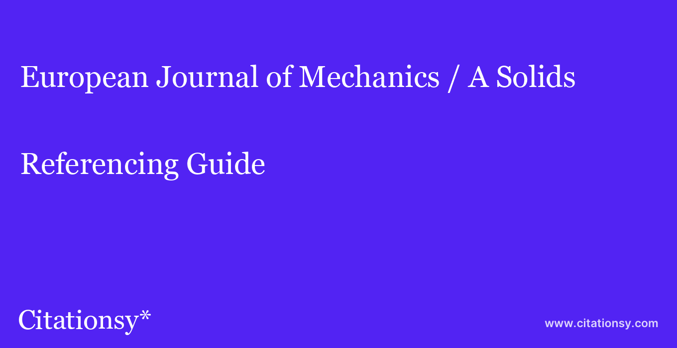 cite European Journal of Mechanics / A Solids  — Referencing Guide